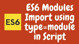 17. ES6 Modules. Import Script using type="module" instead of text/javascript in HTML File