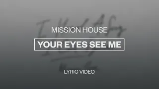 Mission House (featuring Jess Ray & Taylor Leonhardt) - Your Eyes See Me | Lyric Video