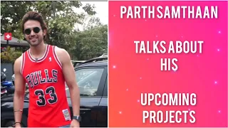 Parth Samthaan talks about his upcoming movies, Khatron Ke Khiladi, Kaisi Yeh Yaariaan new season