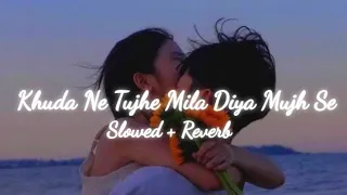 Khuda Ne Tujhe Mila Diya Mujh Se || slowed + reverb + 16D + lyrics ||