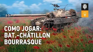 Como Jogar: Bat.-Châtillon Bourrasque | World of Tanks Brasil