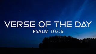 April 19, 2023 - Psalm 103:6 // Verse of the Day