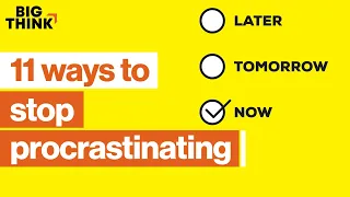 11 ways to stop procrastinating—for good | Tim Ferriss, Dan Ariely & more | Big Think