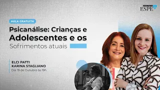 Psicanálise: Crianças e Adolescentes e os Sofrimentos Atuais | Karina Stagliano e Elci Patti