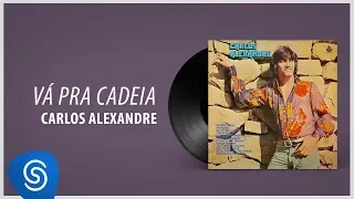 Carlos Alexandre - Vá Pra Cadeia (Álbum Completo: 1978)