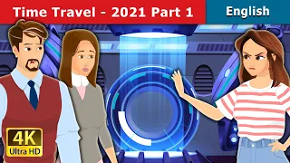 Time Travel 2021 Part 1 | Stories for Teenagers | @EnglishFairyTales