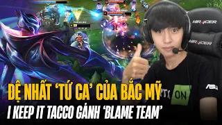 ĐỆ NHẤT TỨ CA CỦA BẮC MỸ I KEEP IT TACCO VỚI TƯỚNG TỦ JHIN VÀ MÀN GÁNH/BLAME TEAM MÃN NHÃN