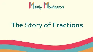 The Story of Fractions | Mainly Montessori