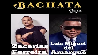 Bachata Mix / Zacarías Ferreira - Luis Miguel del Amargue 🔊🔊🔊🔊🎶🎤🔥🔥🔥🔥🍻🍻🥃🥂🍾