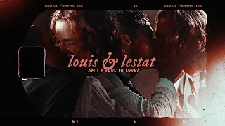 louis & lestat | am i a fool to love?