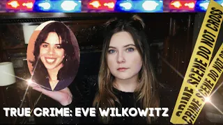 The Eve Wilkowitz Case [UNSOLVED] | True Crime ASMR