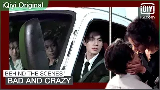 Behind The Scenes of EP7 & EP8 | Bad and Crazy | iQiyi Original