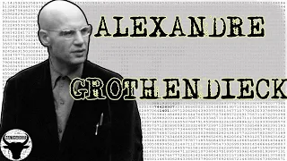 ALEXANDRE GROTHENDIECK : LE MATHÉMATICIEN QUI N'AIMAIT PAS LES MATHÉMATICIENS  #CMH6