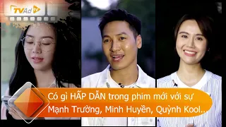 Có gì HẤP DẪN trong phim mới với sự góp mặt của Mạnh Trường, Minh Huyền, Quỳnh Kool...