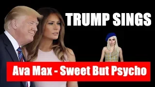 Donald Trump Sings | Sweet but Psycho by Ava Max