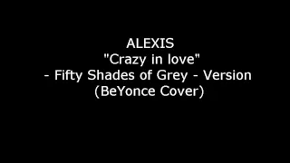 Alexis - Crazy in love (Beyonce Cover) Fifty Shades Of Grey - Male Version