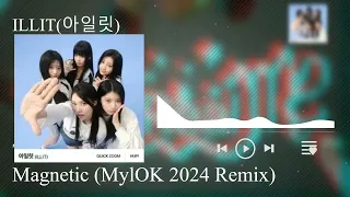 ILLIT(아일릿) - Magnetic (MylOK 2024 Remix)