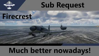 War Thunder: Sub Request by SeFlyingFaultier. Firecrest. Revisiting a once hated plane