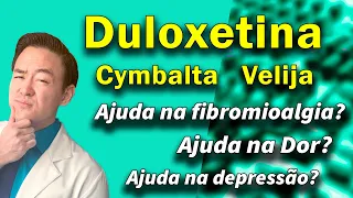 duloxetina ajuda na depressão? ajuda reduzir dor? melhora ansiedade?