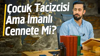 Çocuk Tacizcisi İmanlı Cennete Mi Çocuklara Yardım Eden İmansız Cehenneme Mi? -Fetret |Mehmet Yıldız