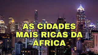 AS 10 CIDADES MAIS RICAS DA AFRICA
