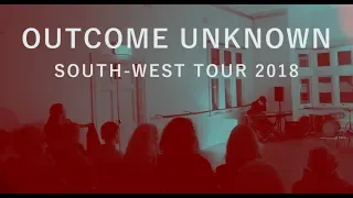Outcome Unknown South-West Tour [2018]