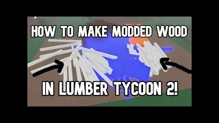 How To Do Modded Wood In Lumber Tycoon 2 (Without hacks)