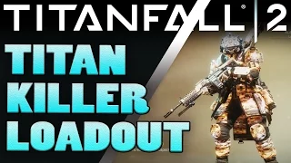 Titanfall 2 - Best Loadouts -  TITAN KILLER - Titanfall 2 Tips