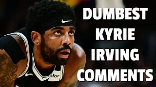 Dumbest Kyrie Irving Comments