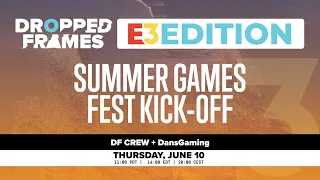 Dropped Frames E3 2021 - The Summer Games Fest Kick-Off