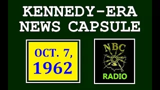 KENNEDY-ERA NEWS CAPSULE: 10/7/62 (NBC RADIO NETWORK)