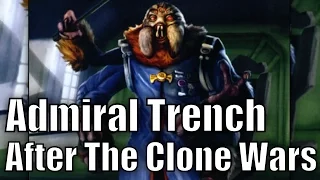 What Happened to Admiral Trench after The Clone Wars?