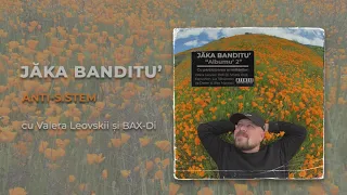 12. Jăka Banditu' - Anti-Sistem (cu @valeraleovskii3703 și @BAXDi)