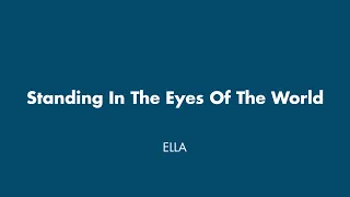 Ella - Standing In The Eyes Of The World (Lirik)