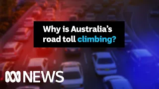 The number of people dying each year on Australia's roads has been going up | ABC News