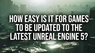 Can Developers Update Games To The Latest Unreal Engine Versions?