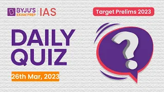 Daily Quiz (26 March 2023) for UPSC Prelims | General Knowledge (GK) & Current Affairs Questions