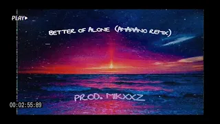 Mikxxz- Better of Alone (Amapiano Remix)