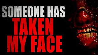 "Someone has taken my face" [COMPLETE] | Creepypasta Storytime