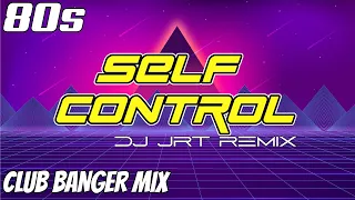 CLUB BANGER - SELF CONTROL (DJ JRT x LAURA BRANIGAN) | DJ JRT REMIX | 80s DANCE MUSIC