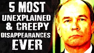 5 Most UNEXPLAINED & CREEPY DISAPPEARANCES EVER