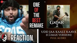 Udd Jaa Kaale Kaava (Climax Version) - Full Audio | Gadar 2 | Sunny D, Udit, Jubin | REACTION BY RG