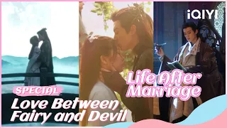 🧸Special: Life After Marriage | Love Between Fairy and Devil | iQIYI Romance