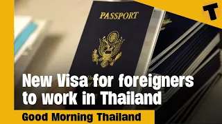 New Visa for foreigners to work in Thailand | GMT