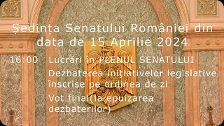 Ședința Senatului României din data de 15 Aprilie 2024