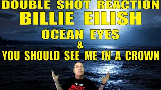 Billie Eilish Reaction: Ocean Eyes and You Should See Me In A Crown