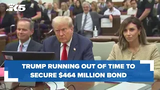 Trump running out of time to post $464 million bond