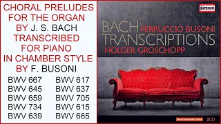 HOLGER GROSCHOPP plays J.S. BACH: Choral Preludes for the organ transcribed for piano by F. BUSONI