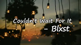 Blxst - Couldnt Wait For It [feat. Rick Ross] Lyrics