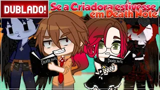 [ DUBLADO ] E SE A CRIADORA  ESTIVESSE EM DEATH NOTE | GACHA CLUB